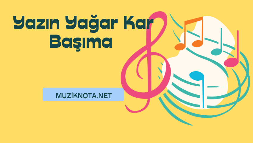 kısa sap olarak Yazın Yağar Kar Başıma notaları ve melodika , doremi olarak çal