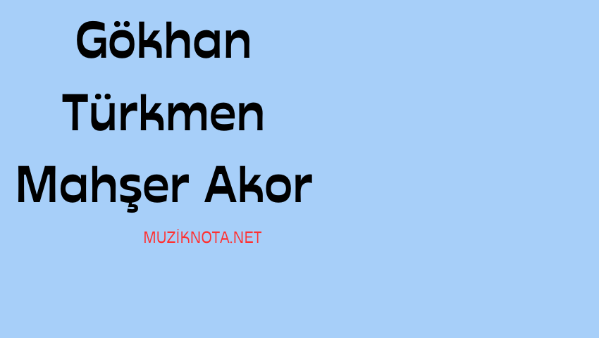 gökhan türkmen akor , notaları