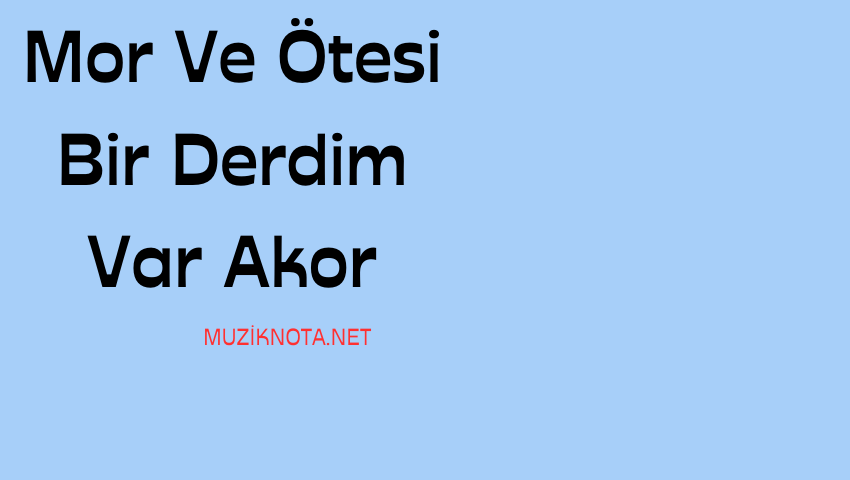 Mor ve ötesi , akorlar , tab , gitar notaları , melodika ve daha fazlası